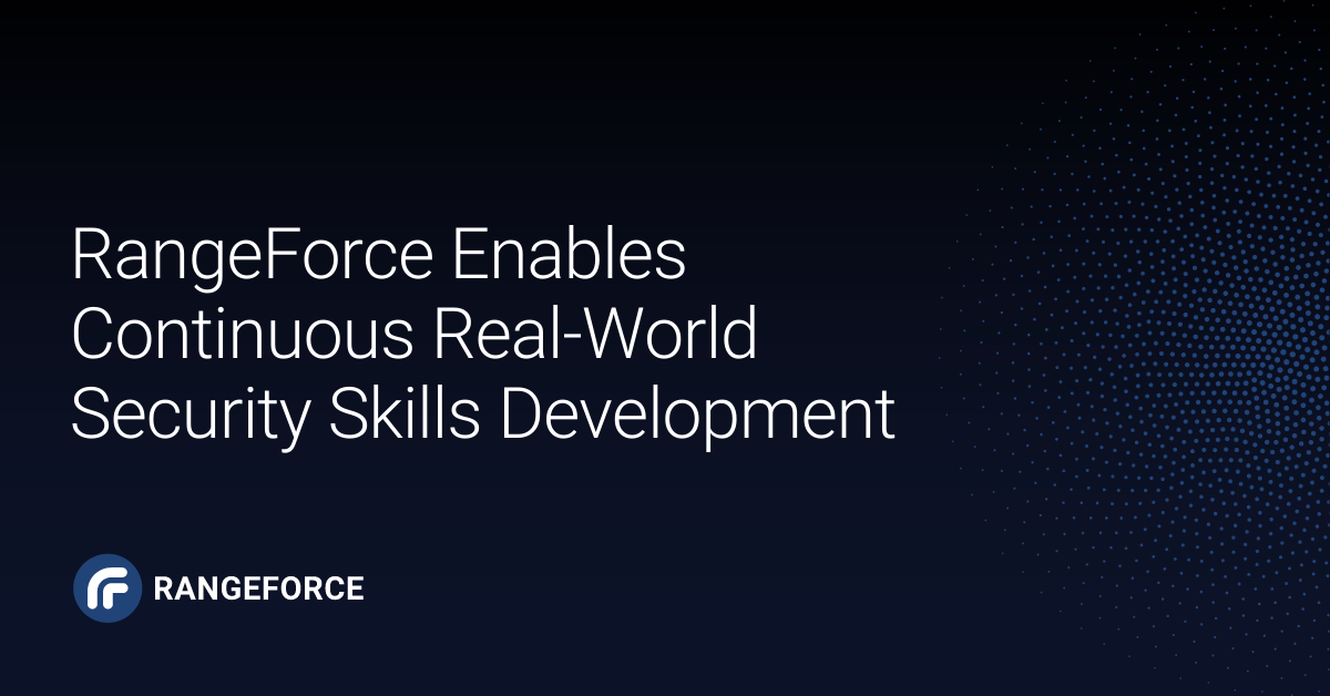 RangeForce Enables Continuous Real-World Security Skills Development