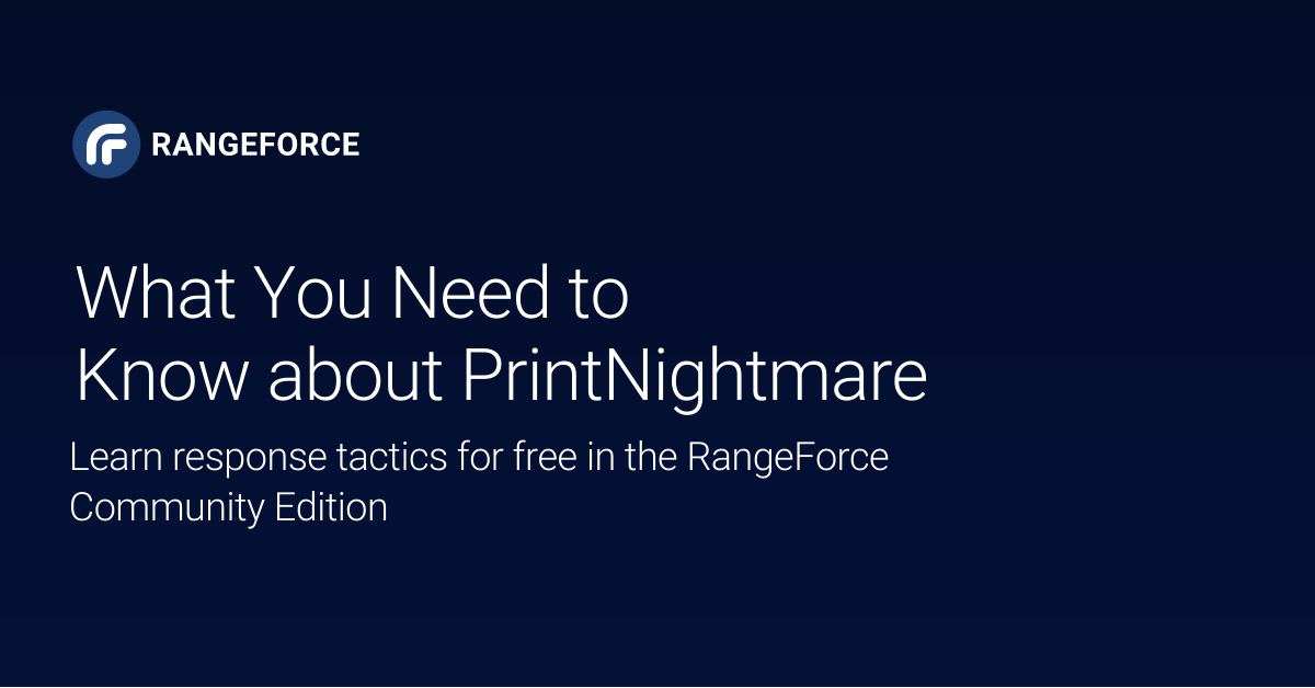 What You Need to Know About PrintNightmare: Learn hands-on detection and response tactics for free in the RangeForce Community Edition