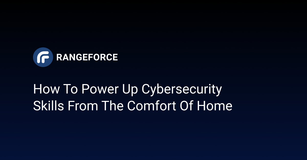 How To Power Up Cybersecurity Skills From The Comfort Of Home