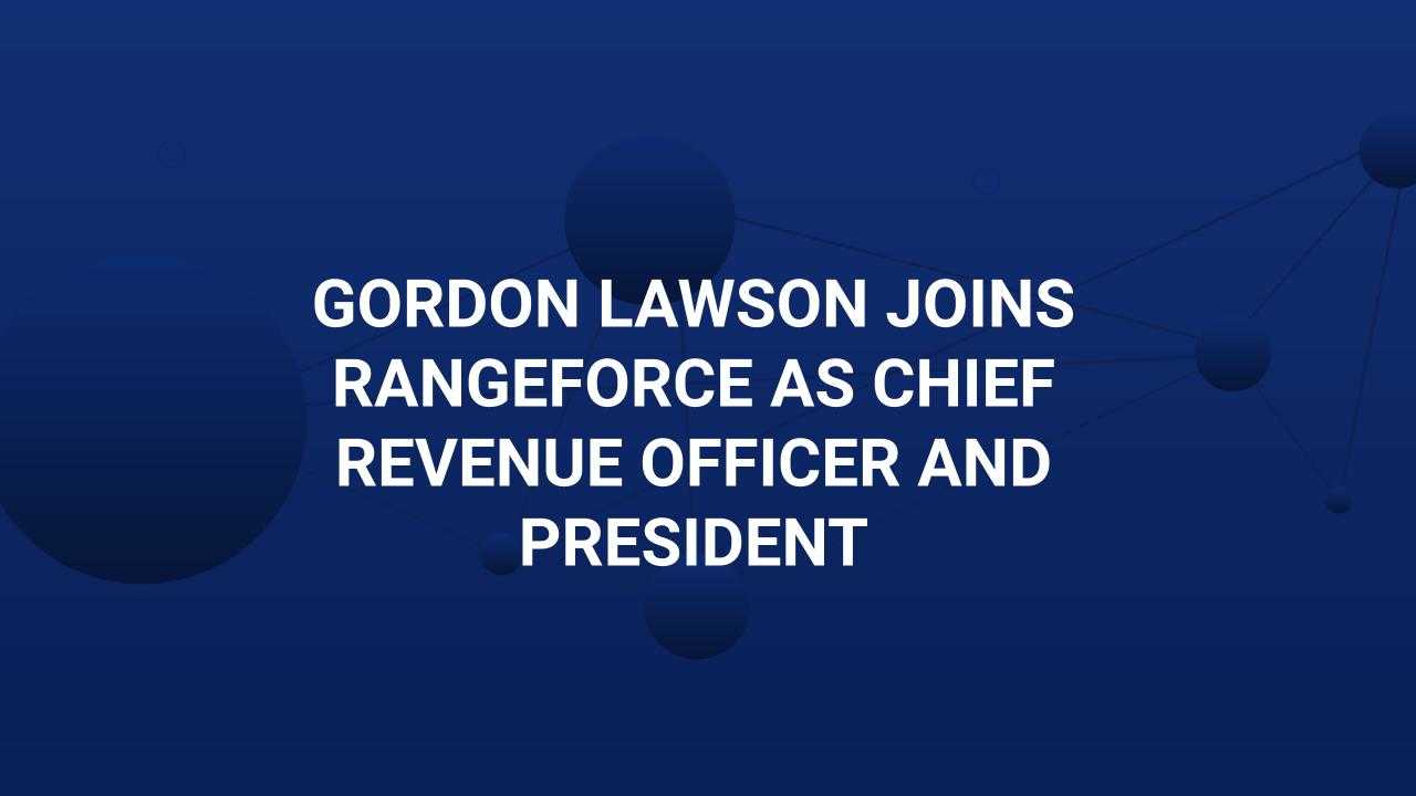 Gordon Lawson joins RangeForce as Chief Revenue Officer and President