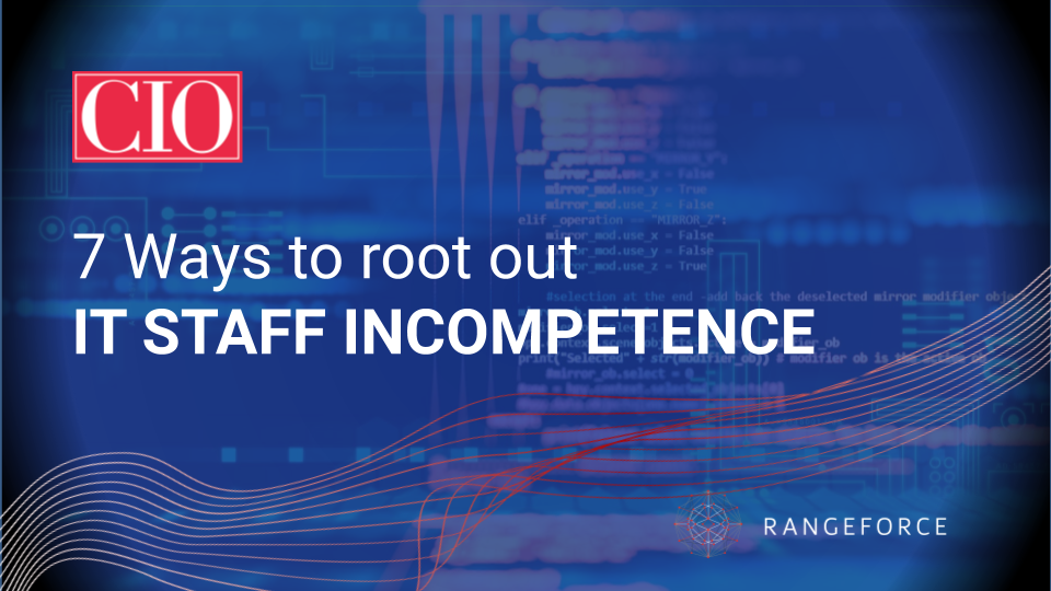 CIO Article: 7 ways to root out IT staff incompetence